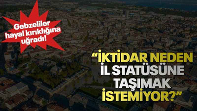 “İktidar neden il statüsüne taşımak istemiyor?”